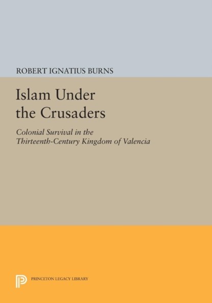 Islam Under the Crusaders, Robert Ignatius Burns - Paperback - 9780691618517