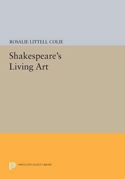 Shakespeare's Living Art, Rosalie Littell Colie - Paperback - 9780691618616