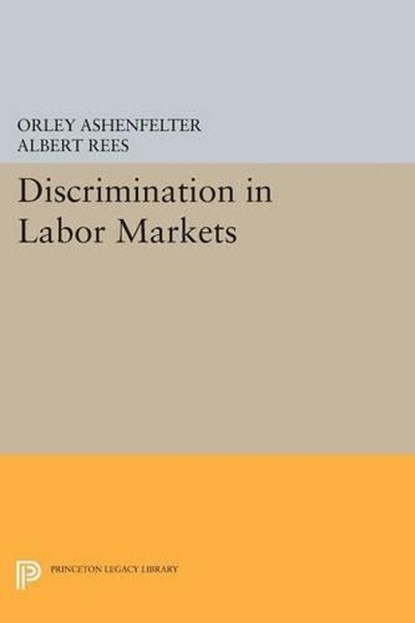 Discrimination in Labor Markets, Orley Ashenfelter ; Albert Rees - Paperback - 9780691618739