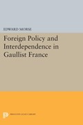 Foreign Policy and Interdependence in Gaullist France | Edward Morse | 