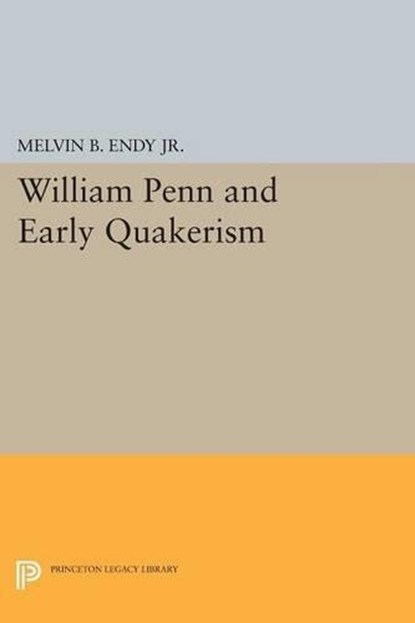 William Penn and Early Quakerism, Melvin B. Endy - Paperback - 9780691618982