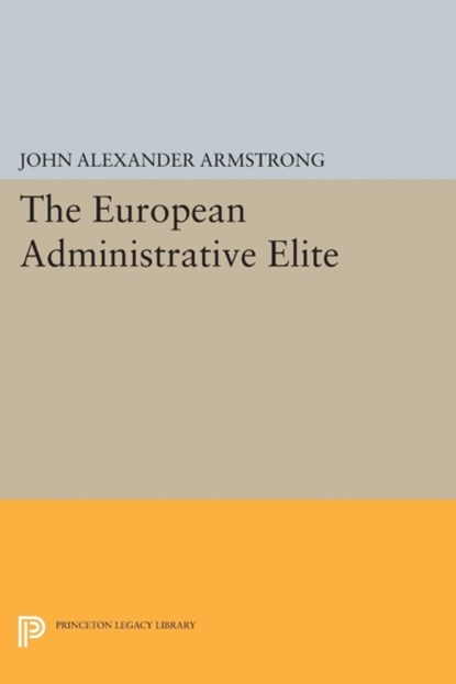 The European Administrative Elite, John Alexander Armstrong - Paperback - 9780691619057