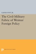 The Civil-Military Fabric of Weimar Foreign Policy | Gaines Post | 