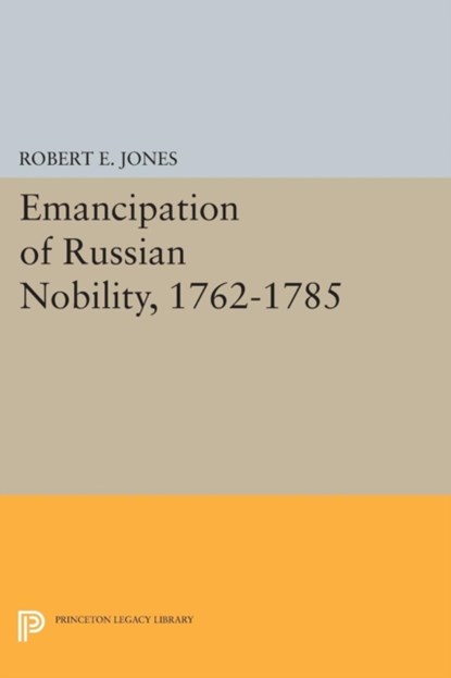 Emancipation of Russian Nobility, 1762-1785, Robert E. Jones - Paperback - 9780691619088