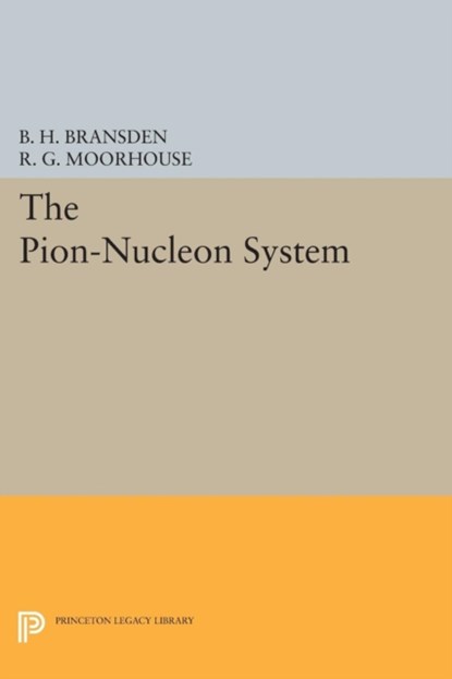 The Pion-Nucleon System, Brian H. Bransden ; R. G. Moorhouse - Paperback - 9780691619118
