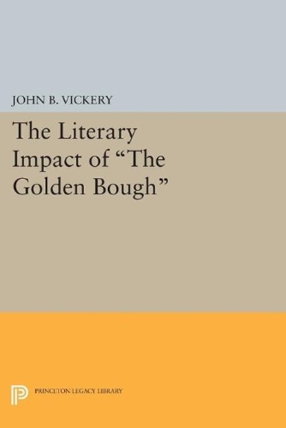 The Literary Impact of The Golden Bough, John B Vickery - Paperback - 9780691619163