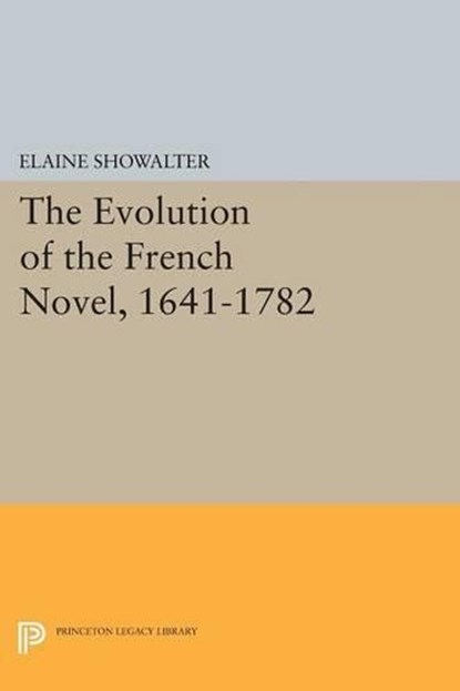 The Evolution of the French Novel, 1641-1782, Elaine Showalter - Paperback - 9780691619521