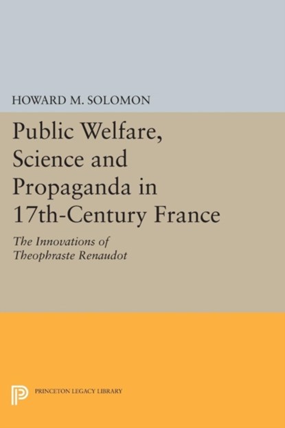Public Welfare, Science and Propaganda in 17th-Century France, Howard M. Solomon - Paperback - 9780691619552