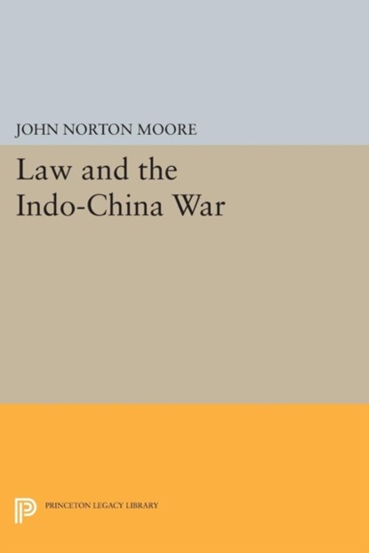 Law and the Indo-China War, John Norton Moore - Paperback - 9780691619613