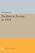 Pacifism in Europe to 1914 | Peter Brock | 