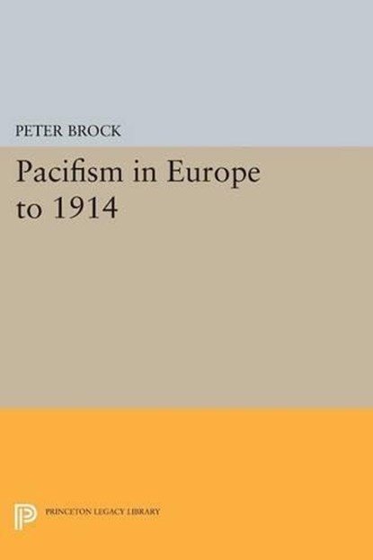 Pacifism in Europe to 1914, Peter Brock - Paperback - 9780691619729