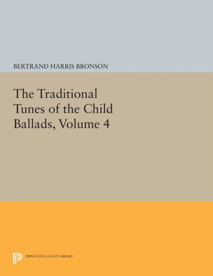 The Traditional Tunes of the Child Ballads, Volume 4, Bertrand Harris Bronson - Paperback - 9780691619736