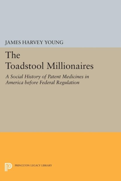 The Toadstool Millionaires, James Harvey Young - Paperback - 9780691620008