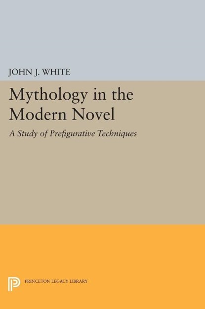 Mythology in the Modern Novel, John J. White - Paperback - 9780691620152