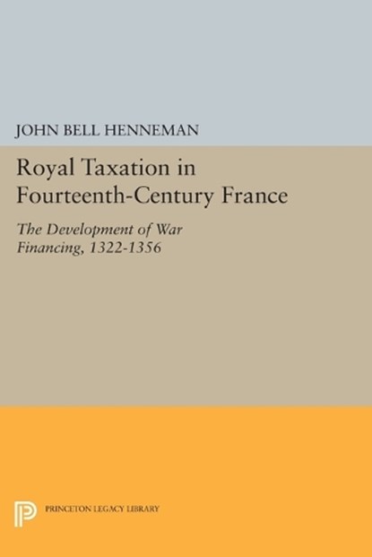 Royal Taxation in Fourteenth-Century France, John Bell Henneman - Paperback - 9780691620176