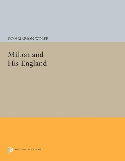 Milton and His England, Don Marion Wolfe - Paperback - 9780691620190