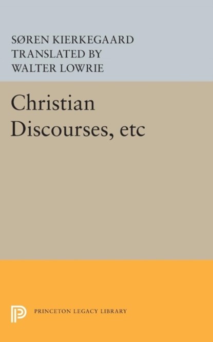 Christian Discourses, etc, Soren Kierkegaard - Paperback - 9780691620558