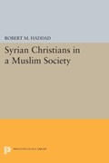 Syrian Christians in a Muslim Society | Robert M. Haddad | 