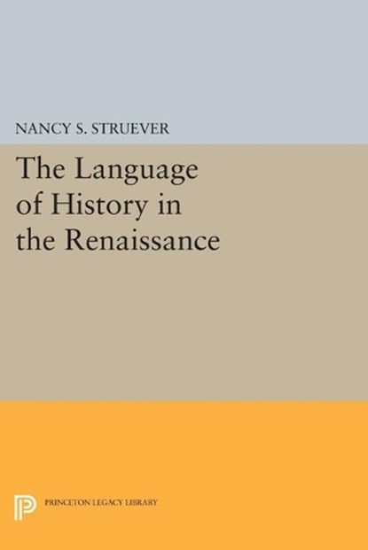 The Language of History in the Renaissance, Nancy S. Struever - Paperback - 9780691620954