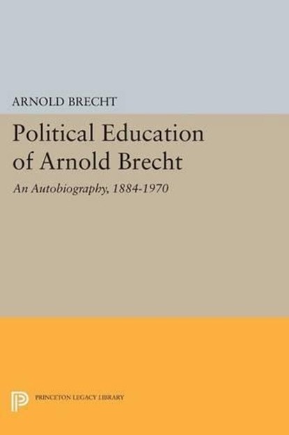 Political Education of Arnold Brecht, Arnold Brecht - Paperback - 9780691621050