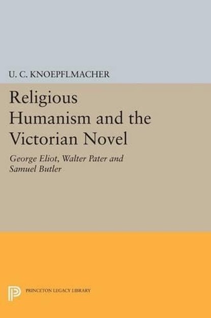 Religious Humanism and the Victorian Novel, U. C. Knoepflmacher - Paperback - 9780691621159