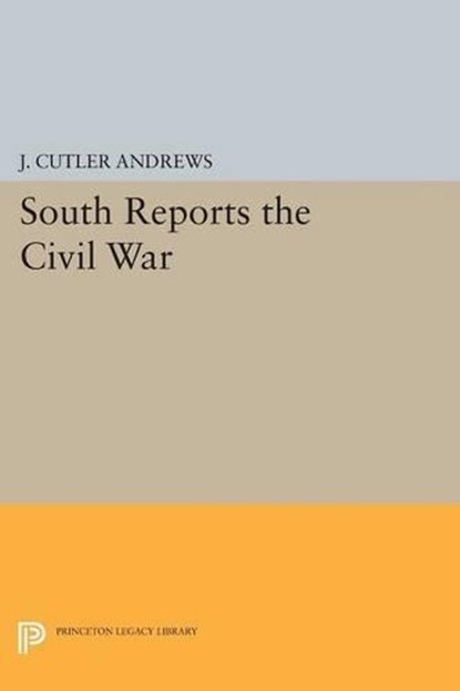 South Reports the Civil War, J. Cutlery Andrews - Paperback - 9780691621166