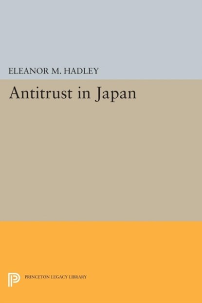 Antitrust in Japan, Eleanor M. Hadley - Paperback - 9780691621289