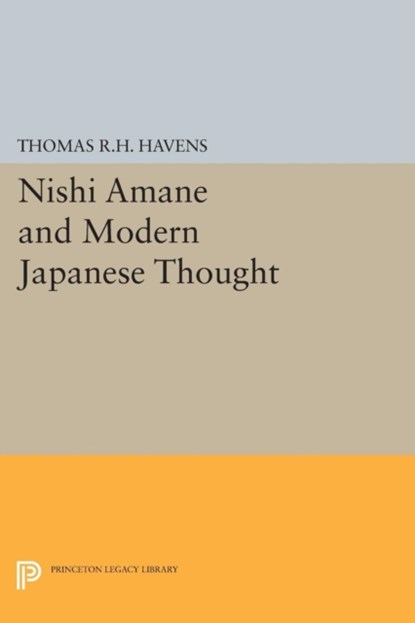 Nishi Amane and Modern Japanese Thought, Thomas R.H. Havens - Paperback - 9780691621357