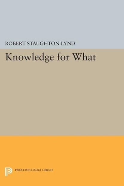 Knowledge for What, Robert Staughton Lynd - Paperback - 9780691621425