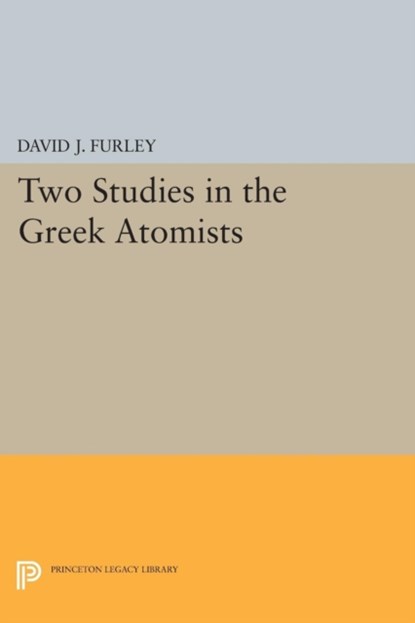 Two Studies in the Greek Atomists, David J. Furley - Paperback - 9780691623443