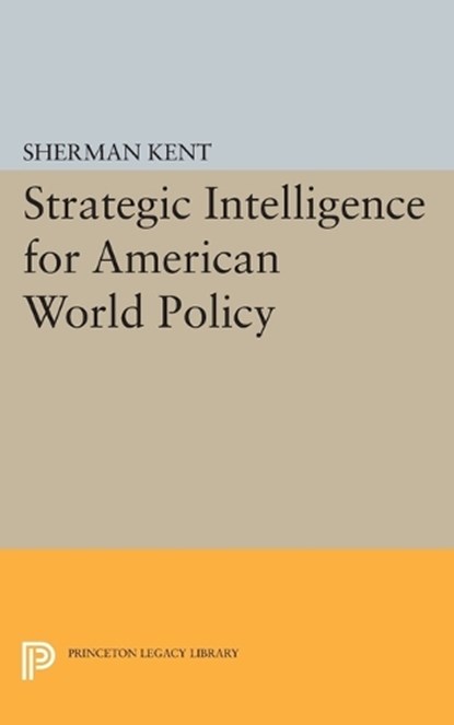Strategic Intelligence for American World Policy, Sherman Kent - Paperback - 9780691624044
