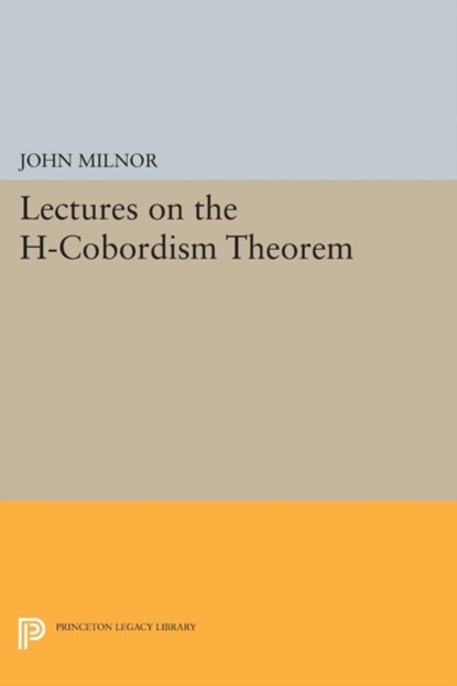 Lectures on the H-Cobordism Theorem, John Milnor - Paperback - 9780691624556