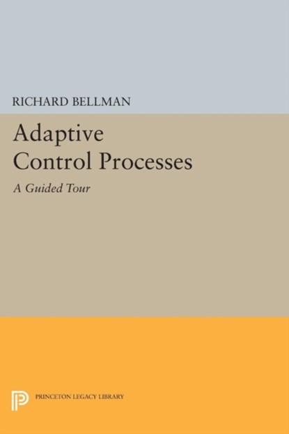 Adaptive Control Processes, Richard E. Bellman - Paperback - 9780691625850