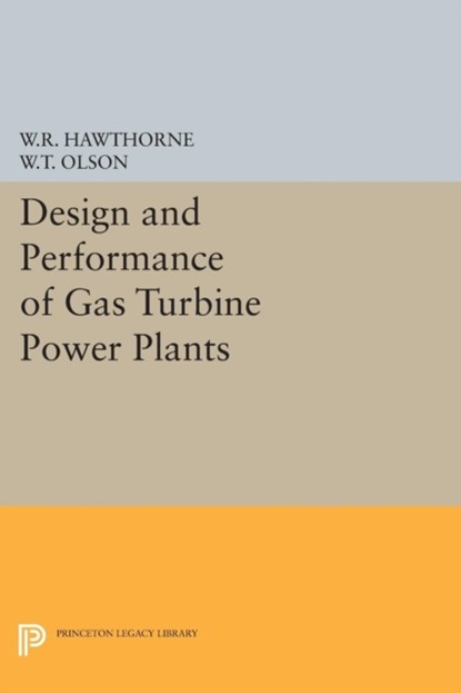 Design and Performance of Gas Turbine Power Plants, William R. Hawthorne ; Walter T. Olson - Paperback - 9780691626154