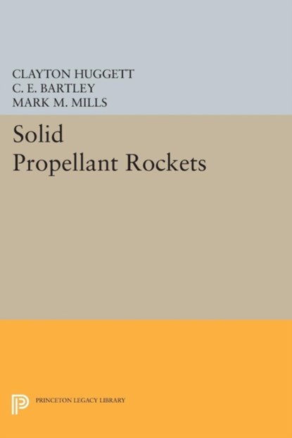 Solid Propellant Rockets, Clayton Huggett ; C. E. Bartley ; Mark M. Mills - Paperback - 9780691626185