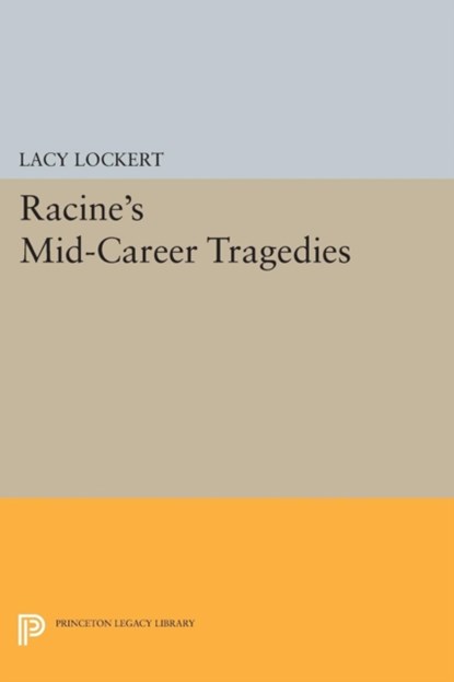 Racine's Mid-Career Tragedies, Jean Racine - Paperback - 9780691626567
