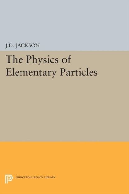 Physics of Elementary Particles, John David Jackson - Paperback - 9780691626581