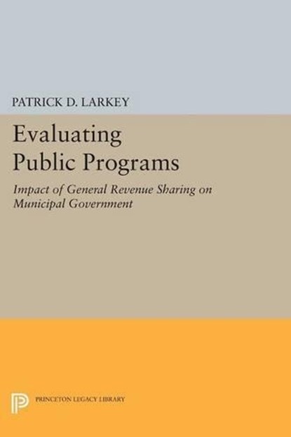 Evaluating Public Programs, Patrick D. Larkey - Paperback - 9780691628028