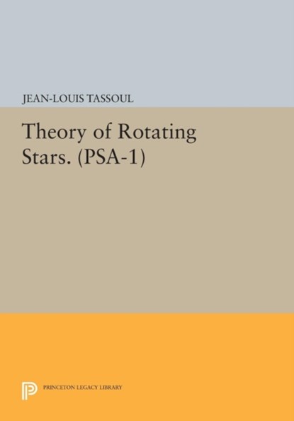Theory of Rotating Stars. (PSA-1), Volume 1, Jean-Louis Tassoul - Paperback - 9780691628073