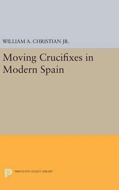 Moving Crucifixes in Modern Spain, William A. Christian - Gebonden - 9780691630144