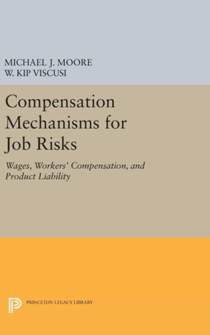 Compensation Mechanisms for Job Risks, Michael J. Moore ; W. Kip Viscusi - Gebonden - 9780691630229
