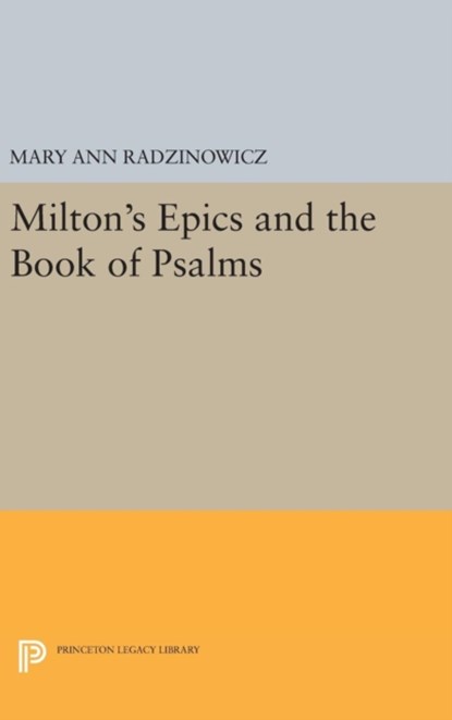 Milton's Epics and the Book of Psalms, Mary Ann Radzinowicz - Gebonden - 9780691630458