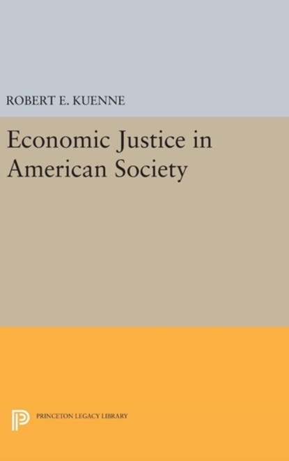 Economic Justice in American Society, Robert E. Kuenne - Gebonden - 9780691631202