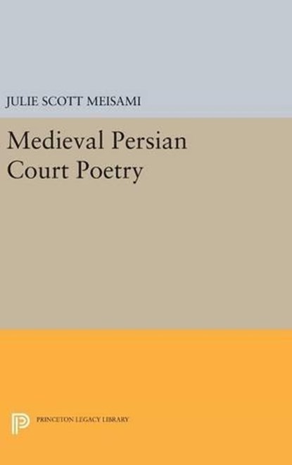 Medieval Persian Court Poetry, Julie Scott Meisami - Gebonden - 9780691631400