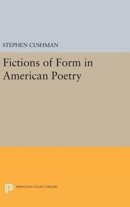 Fictions of Form in American Poetry, Stephen Cushman - Gebonden - 9780691631615