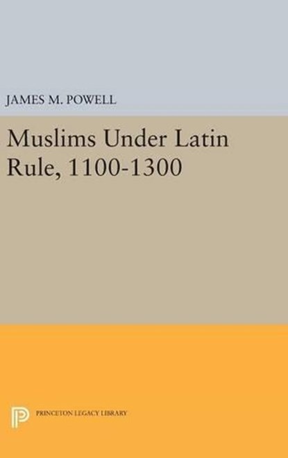 Muslims Under Latin Rule, 1100-1300, James M. Powell - Gebonden - 9780691631783