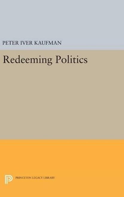 Redeeming Politics, Peter Iver Kaufman - Gebonden - 9780691632322