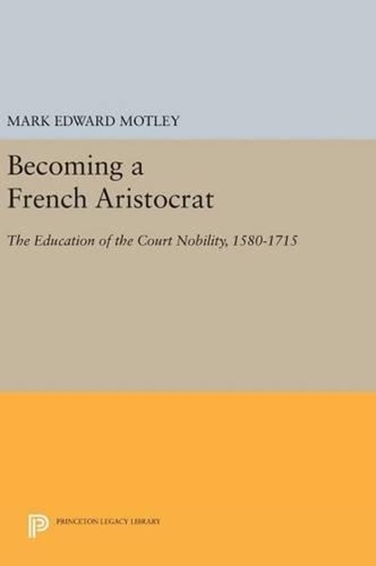 Becoming a French Aristocrat, Mark Edward Motley - Gebonden - 9780691632353
