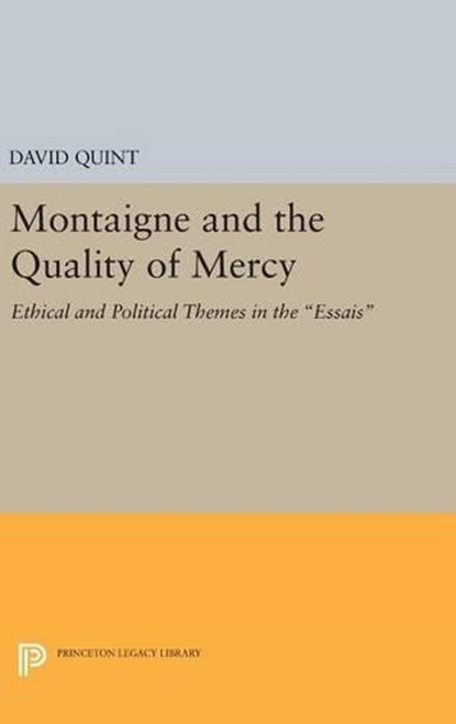 Montaigne and the Quality of Mercy, David Quint - Gebonden - 9780691632469