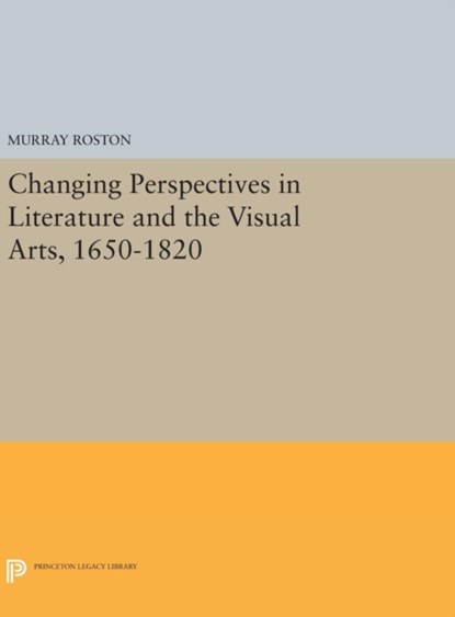 Changing Perspectives in Literature and the Visual Arts, 1650-1820, Murray Roston - Gebonden - 9780691632483